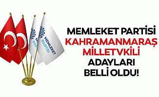 Memleket partisi Kahramanmaraş Milletvkili adayları belli oldu!