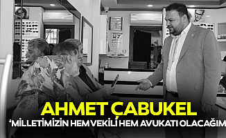 Ahmet Çabukel, ‘Milletimizin hem vekili hem avukatı olacağım’