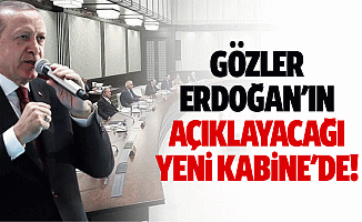 Gözler Erdoğan'ın açıklayacağı yeni kabine'de!