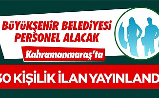 Kahramanmaraş Büyükşehir Belediyesi 30 işçi alacak!