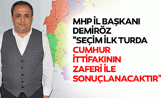 MHP İl Başkanı Demiröz: "Seçim ilk turda Cumhur ittifakının zaferi ile sonuçlanacaktır"