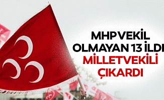MHP Vekil Olmayan 13 İlde Milletvekili Çıkardı