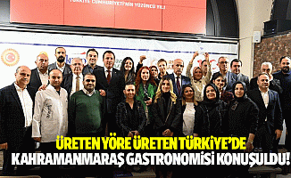 Üreten yöre üreten Türkiye’de Kahramanmaraş gastronomisi konuşuldu!