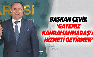 Başkan Çevik, ‘Gayemiz Kahramanmaraş'a Hizmeti Getirmek’