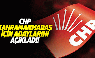 CHP Kahramanmaraş için adaylarını açıkladı!
