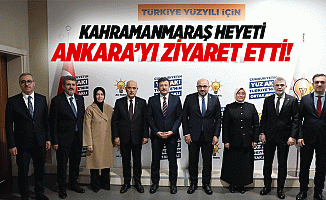 Kahramanmaraş heyeti, Ankara’yı ziyaret etti!