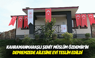 Kahramanmaraşlı Şehit Müslüm Özdemir'in Depremzede Ailesine Evi Teslim Edildi