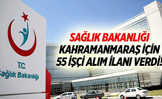 Sağlık Bakanlığı Kahramanmaraş için 55 işçi alım ilanı verdi!