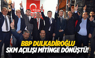 BBP Dulkadiroğlu SKM açılışı mitinge dönüştü!