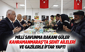 Millî Savunma Bakanı Güler, Kahramanmaraş’ta Şehit Aileleri ve Gazilerle İftar Yaptı