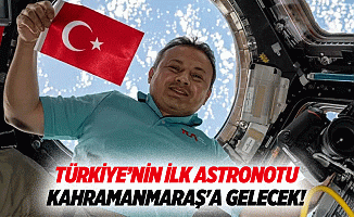 Türkiye’nin ilk astronotu Kahramanmaraş'a gelecek!