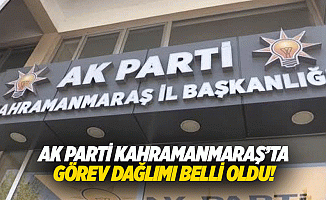 AK Parti Kahramanmaraş’ta görev dağlımı belli oldu!