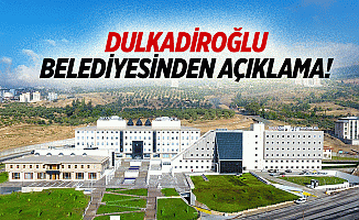 Dulkadiroğlu Belediyesinden açıklama!