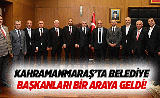Kahramanmaraş’ta belediye başkanları bir araya geldi!