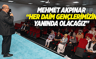 Mehmet Akpınar, “Her Daim Gençlerimizin Yanında Olacağız”