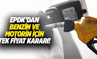 EPDK’dan benzin ve motorin için tek fiyat kararı!