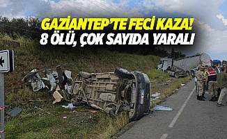 Gaziantep’te feci kaza: 8 ölü, çok sayıda yaralı
