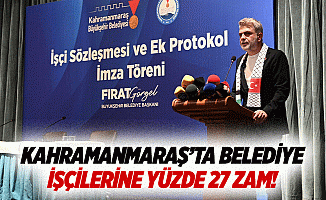 Kahramanmaraş’ta belediye işçilerine yüzde 27 zam!