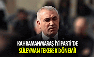 bKahramanmaraş İyi Partide Süleyman Tekerek dönemi!/b